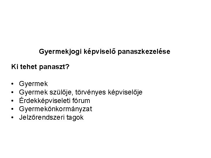 Gyermekjogi képviselő panaszkezelése Ki tehet panaszt? • • • Gyermek szülője, törvényes képviselője Érdekképviseleti Gyermekjogi képviselő panaszkezelése Ki tehet panaszt? • • • Gyermek szülője, törvényes képviselője Érdekképviseleti