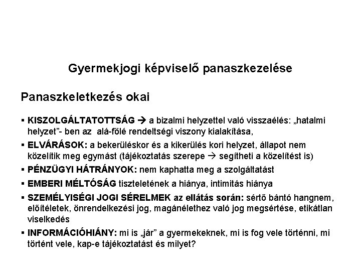 Gyermekjogi képviselő panaszkezelése Panaszkeletkezés okai § KISZOLGÁLTATOTTSÁG a bizalmi helyzettel való visszaélés: „hatalmi helyzet”- Gyermekjogi képviselő panaszkezelése Panaszkeletkezés okai § KISZOLGÁLTATOTTSÁG a bizalmi helyzettel való visszaélés: „hatalmi helyzet”-