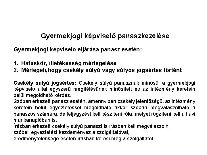 Gyermekjogi képviselő panaszkezelése Gyermekjogi képviselő eljárása panasz esetén: 1. Hatáskör, illetékesség mérlegelése 2. Mérlegeli, Gyermekjogi képviselő panaszkezelése Gyermekjogi képviselő eljárása panasz esetén: 1. Hatáskör, illetékesség mérlegelése 2. Mérlegeli,