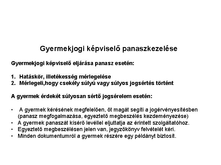 Gyermekjogi képviselő panaszkezelése Gyermekjogi képviselő eljárása panasz esetén: 1. Hatáskör, illetékesség mérlegelése 2. Mérlegeli, Gyermekjogi képviselő panaszkezelése Gyermekjogi képviselő eljárása panasz esetén: 1. Hatáskör, illetékesség mérlegelése 2. Mérlegeli,