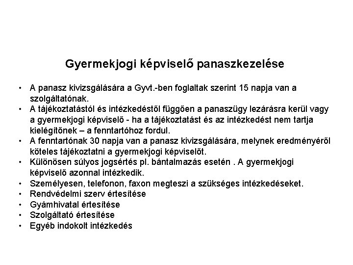 Gyermekjogi képviselő panaszkezelése • A panasz kivizsgálására a Gyvt. -ben foglaltak szerint 15 napja Gyermekjogi képviselő panaszkezelése • A panasz kivizsgálására a Gyvt. -ben foglaltak szerint 15 napja