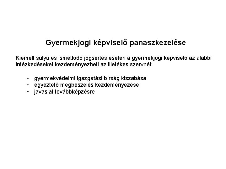 Gyermekjogi képviselő panaszkezelése Kiemelt súlyú és ismétlődő jogsértés esetén a gyermekjogi képviselő az alábbi Gyermekjogi képviselő panaszkezelése Kiemelt súlyú és ismétlődő jogsértés esetén a gyermekjogi képviselő az alábbi