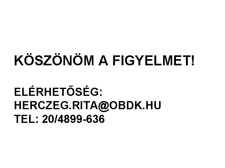KÖSZÖNÖM A FIGYELMET! ELÉRHETŐSÉG: HERCZEG. RITA@OBDK. HU TEL: 20/4899 -636 KÖSZÖNÖM A FIGYELMET! ELÉRHETŐSÉG: HERCZEG. RITA@OBDK. HU TEL: 20/4899 -636
