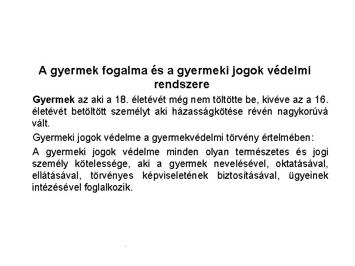 A gyermek fogalma és a gyermeki jogok védelmi rendszere Gyermek az aki a 18. A gyermek fogalma és a gyermeki jogok védelmi rendszere Gyermek az aki a 18.