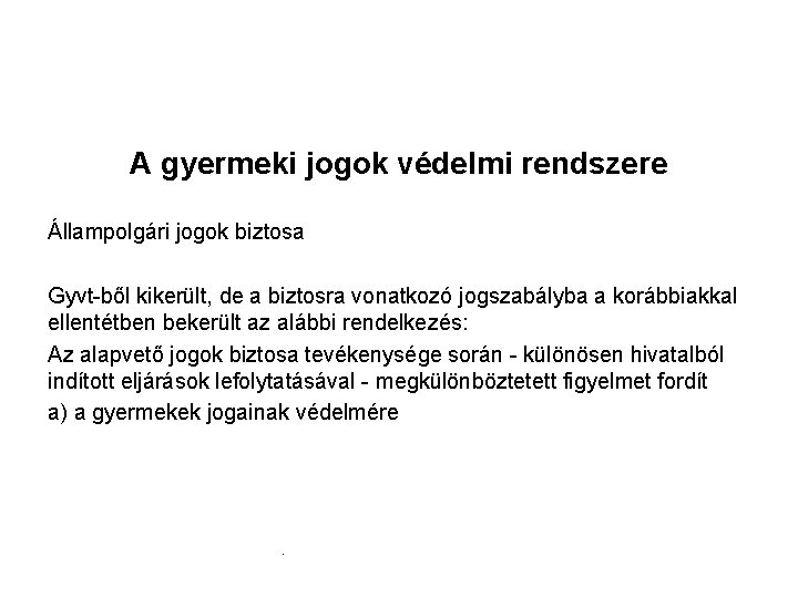 A gyermeki jogok védelmi rendszere Állampolgári jogok biztosa Gyvt-ből kikerült, de a biztosra vonatkozó A gyermeki jogok védelmi rendszere Állampolgári jogok biztosa Gyvt-ből kikerült, de a biztosra vonatkozó