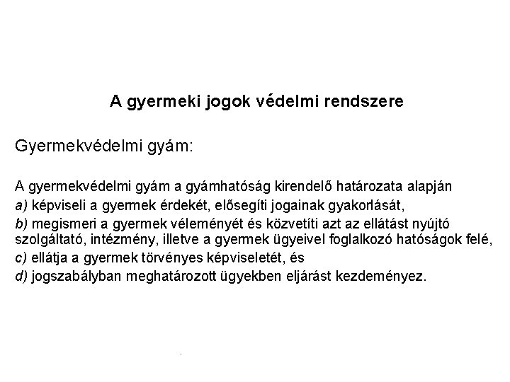 A gyermeki jogok védelmi rendszere Gyermekvédelmi gyám: A gyermekvédelmi gyám a gyámhatóság kirendelő határozata A gyermeki jogok védelmi rendszere Gyermekvédelmi gyám: A gyermekvédelmi gyám a gyámhatóság kirendelő határozata
