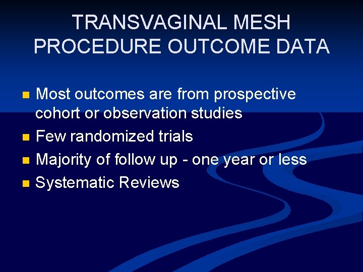 TRANSVAGINAL MESH PROCEDURE OUTCOME DATA n n Most outcomes are from prospective cohort or