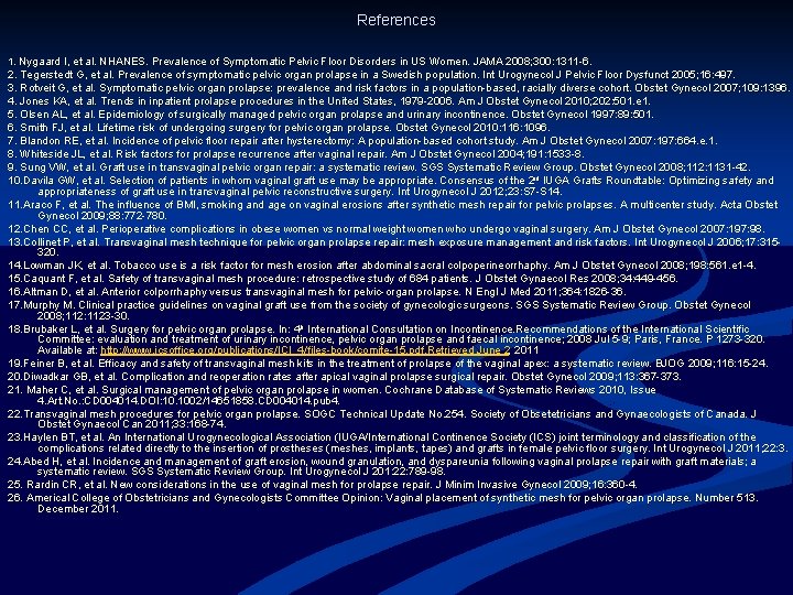 References 1. Nygaard I, et al. NHANES. Prevalence of Symptomatic Pelvic Floor Disorders in