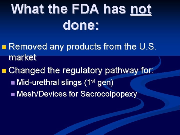 What the FDA has not done: n Removed any products from the U. S.