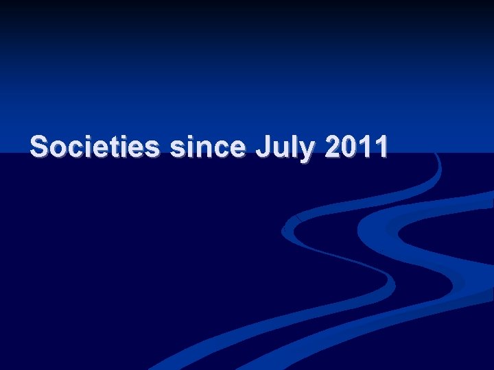 Societies since July 2011 