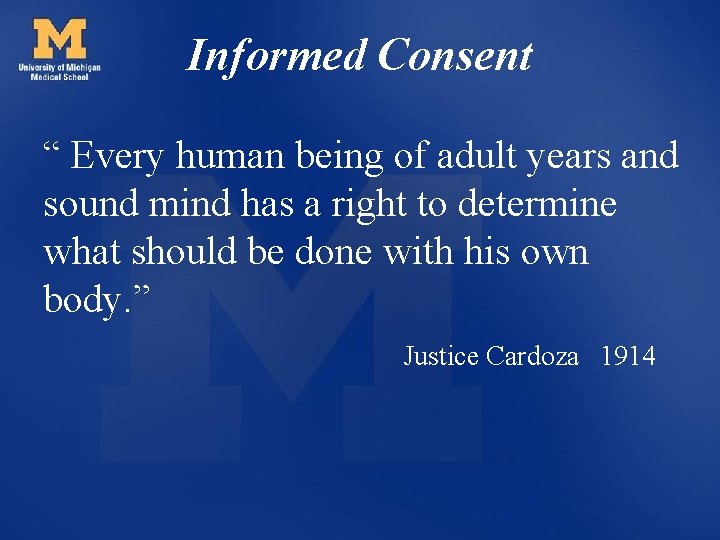 Informed Consent “ Every human being of adult years and sound mind has a