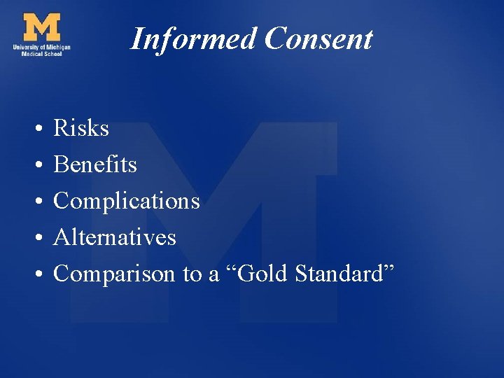 Informed Consent • • • Risks Benefits Complications Alternatives Comparison to a “Gold Standard”