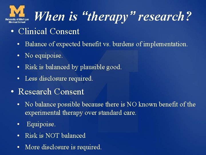 When is “therapy” research? • Clinical Consent • Balance of expected benefit vs. burdens