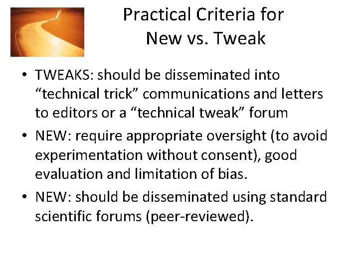 Practical Criteria for New vs. Tweak • TWEAKS: should be disseminated into “technical trick”