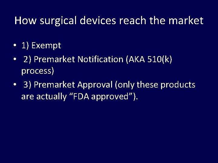 How surgical devices reach the market • 1) Exempt • 2) Premarket Notification (AKA