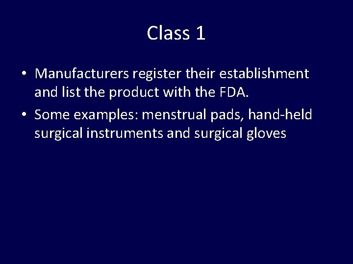 Class 1 • Manufacturers register their establishment and list the product with the FDA.