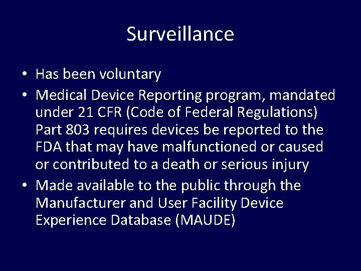 Surveillance • Has been voluntary • Medical Device Reporting program, mandated under 21 CFR