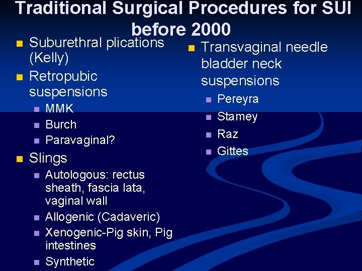 Traditional Surgical Procedures for SUI before 2000 n n Suburethral plications (Kelly) Retropubic suspensions