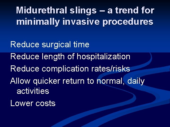 Midurethral slings – a trend for minimally invasive procedures Reduce surgical time Reduce length
