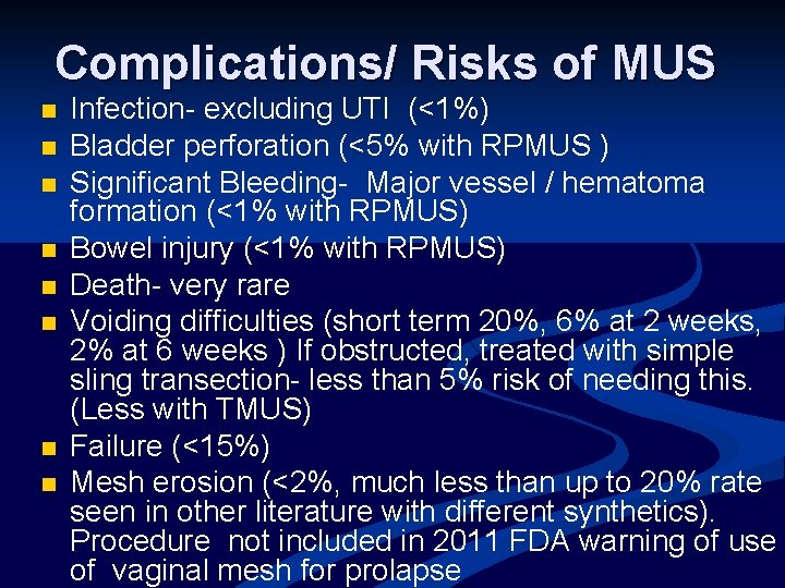 Complications/ Risks of MUS n n n n Infection- excluding UTI (<1%) Bladder perforation