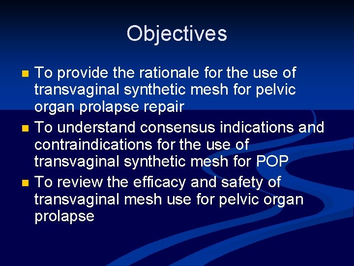 Objectives n n n To provide the rationale for the use of transvaginal synthetic