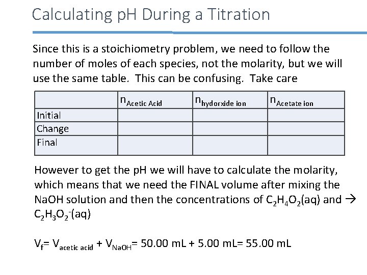 Calculating p. H During a Titration Since this is a stoichiometry problem, we need