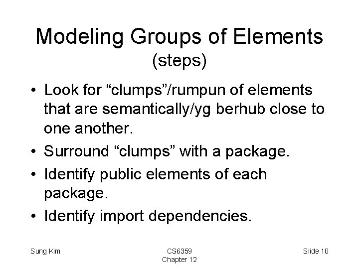 Modeling Groups of Elements (steps) • Look for “clumps”/rumpun of elements that are semantically/yg