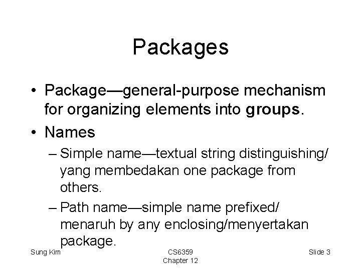 Packages • Package—general-purpose mechanism for organizing elements into groups. • Names – Simple name—textual