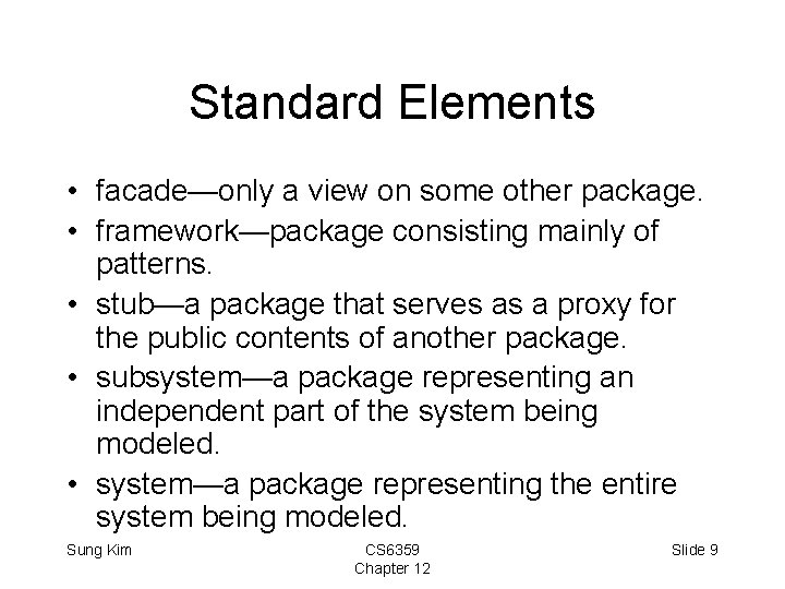 Standard Elements • facade—only a view on some other package. • framework—package consisting mainly