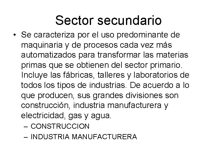 Sector secundario • Se caracteriza por el uso predominante de maquinaria y de procesos