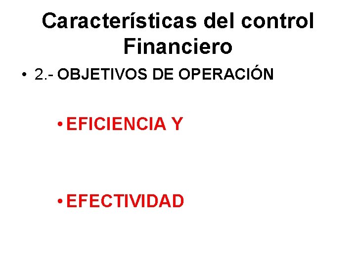 Características del control Financiero • 2. - OBJETIVOS DE OPERACIÓN • EFICIENCIA Y •