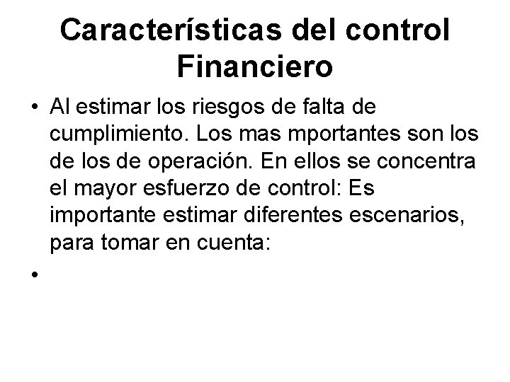 Características del control Financiero • Al estimar los riesgos de falta de cumplimiento. Los