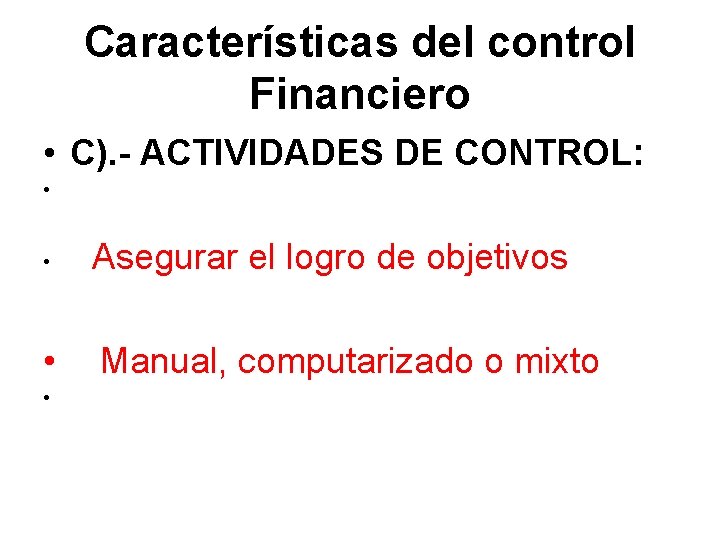 Características del control Financiero • C). - ACTIVIDADES DE CONTROL: • • Asegurar el