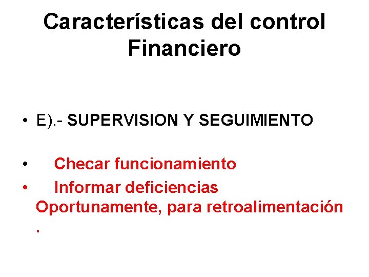 Características del control Financiero • E). - SUPERVISION Y SEGUIMIENTO • • Checar funcionamiento