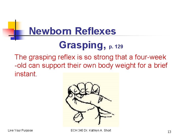 Newborn Reflexes Grasping, p. 129 The grasping reflex is so strong that a four-week