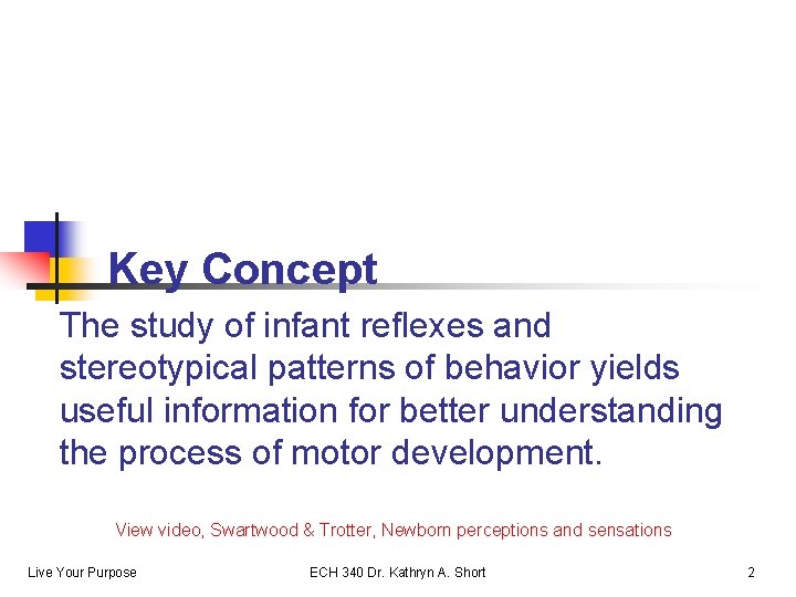 Key Concept The study of infant reflexes and stereotypical patterns of behavior yields useful