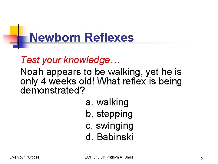 Newborn Reflexes Test your knowledge… Noah appears to be walking, yet he is only