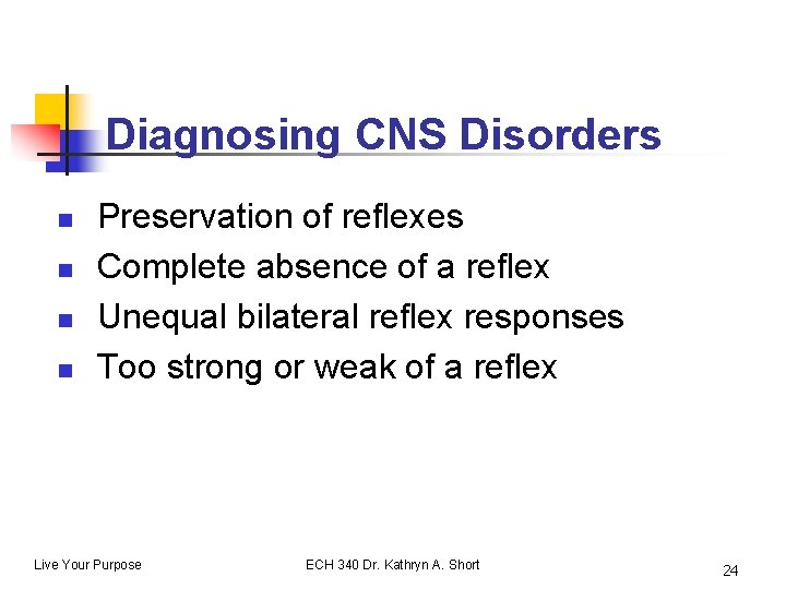 Diagnosing CNS Disorders n n Preservation of reflexes Complete absence of a reflex Unequal