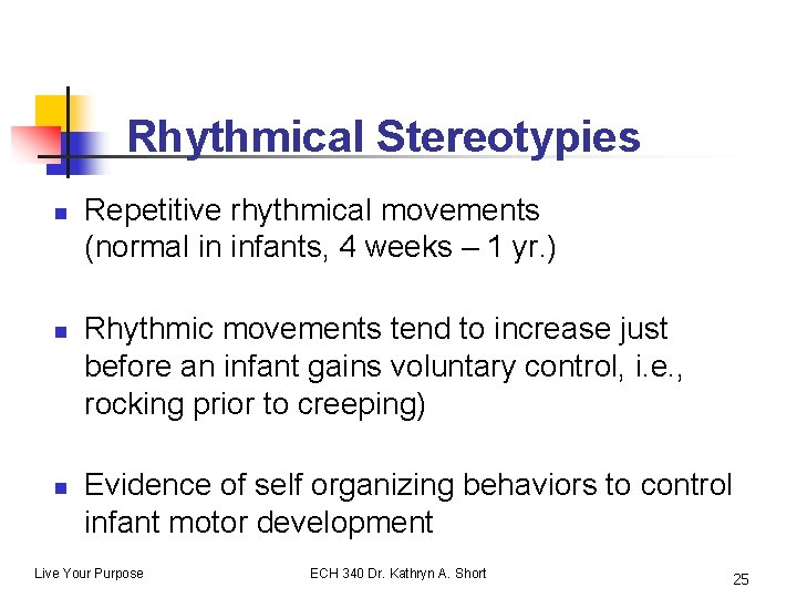 Rhythmical Stereotypies n n n Repetitive rhythmical movements (normal in infants, 4 weeks –