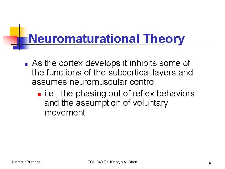 Neuromaturational Theory n As the cortex develops it inhibits some of the functions of