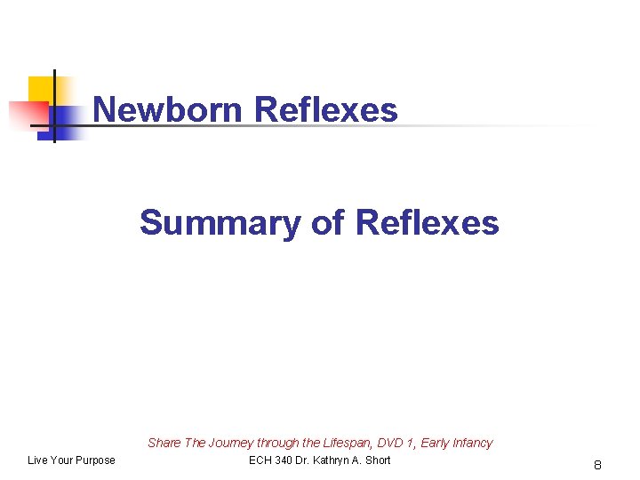 Newborn Reflexes Summary of Reflexes Share The Journey through the Lifespan, DVD 1, Early