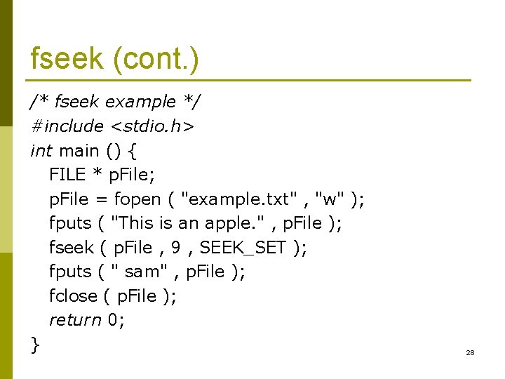 fseek (cont. ) /* fseek example */ #include <stdio. h> int main () {