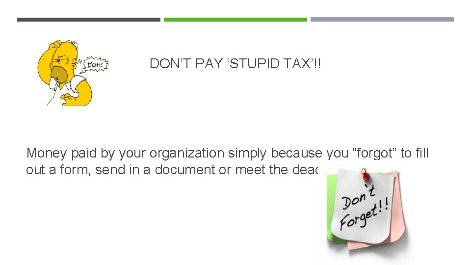 DON’T PAY ‘STUPID TAX’!! Money paid by your organization simply because you “forgot” to