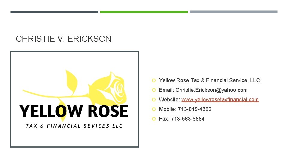 CHRISTIE V. ERICKSON Yellow Rose Tax & Financial Service, LLC Email: Christie. Erickson@yahoo. com