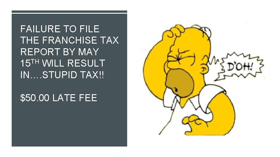 FAILURE TO FILE THE FRANCHISE TAX REPORT BY MAY 15 TH WILL RESULT IN….