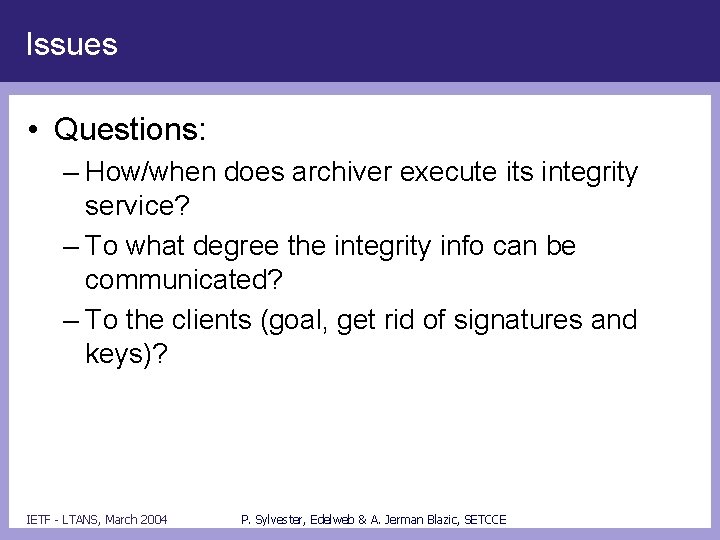 Issues • Questions: – How/when does archiver execute its integrity service? – To what