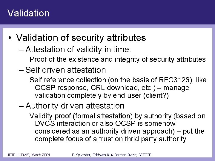 Validation • Validation of security attributes – Attestation of validity in time: Proof of