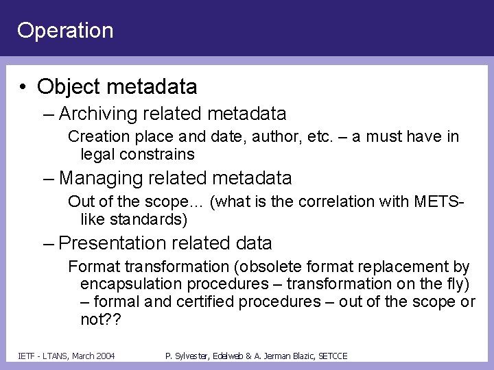Operation • Object metadata – Archiving related metadata Creation place and date, author, etc.
