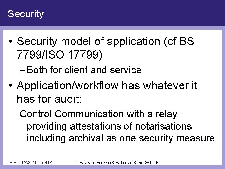 Security • Security model of application (cf BS 7799/ISO 17799) – Both for client