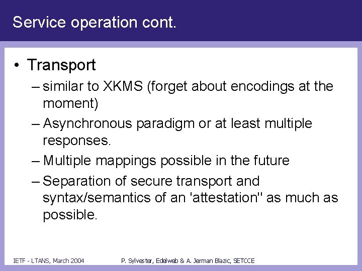Service operation cont. • Transport – similar to XKMS (forget about encodings at the